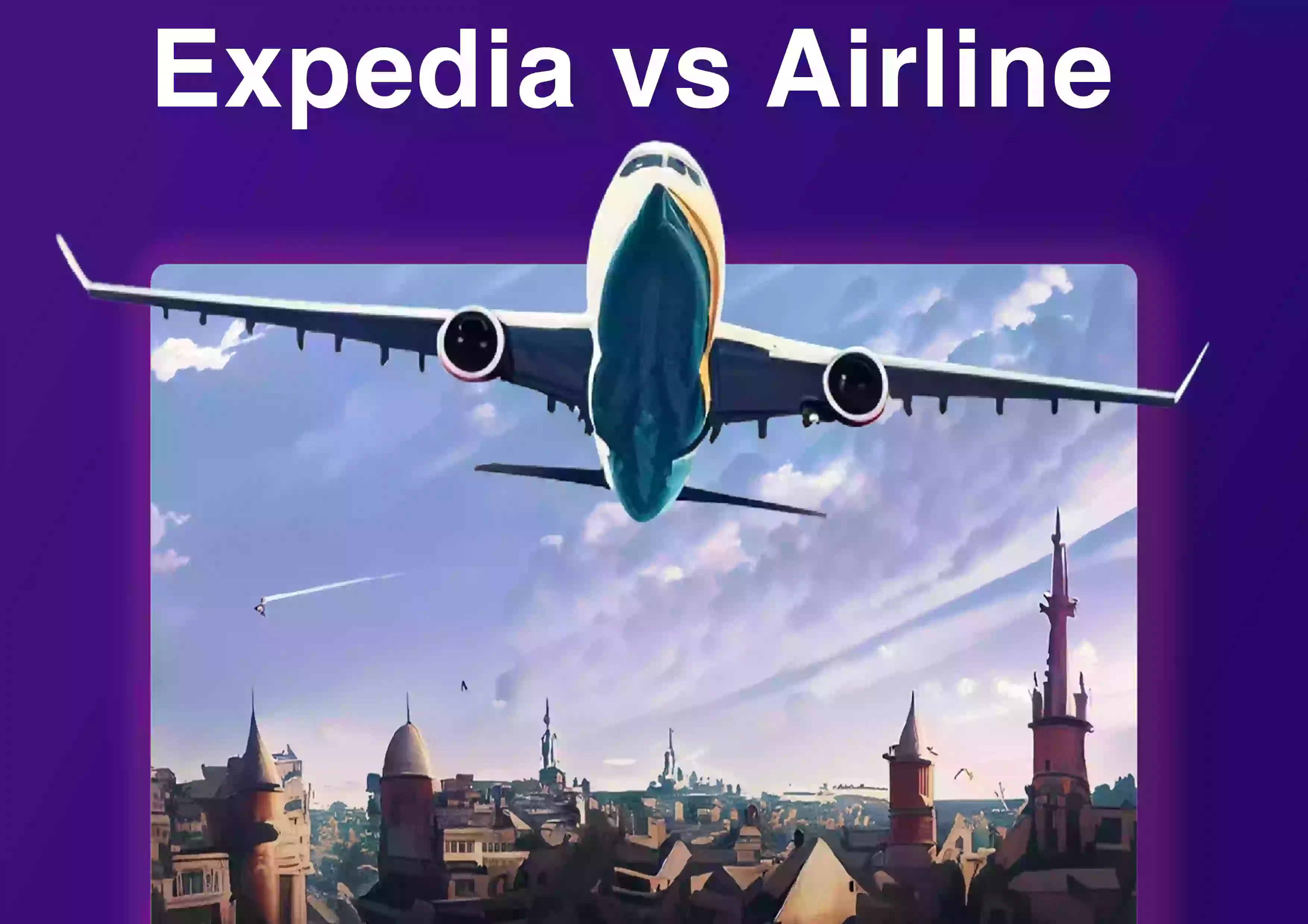 Expedia vs Airline: Who Offers Lower Cancellation Fees for Your Flights?