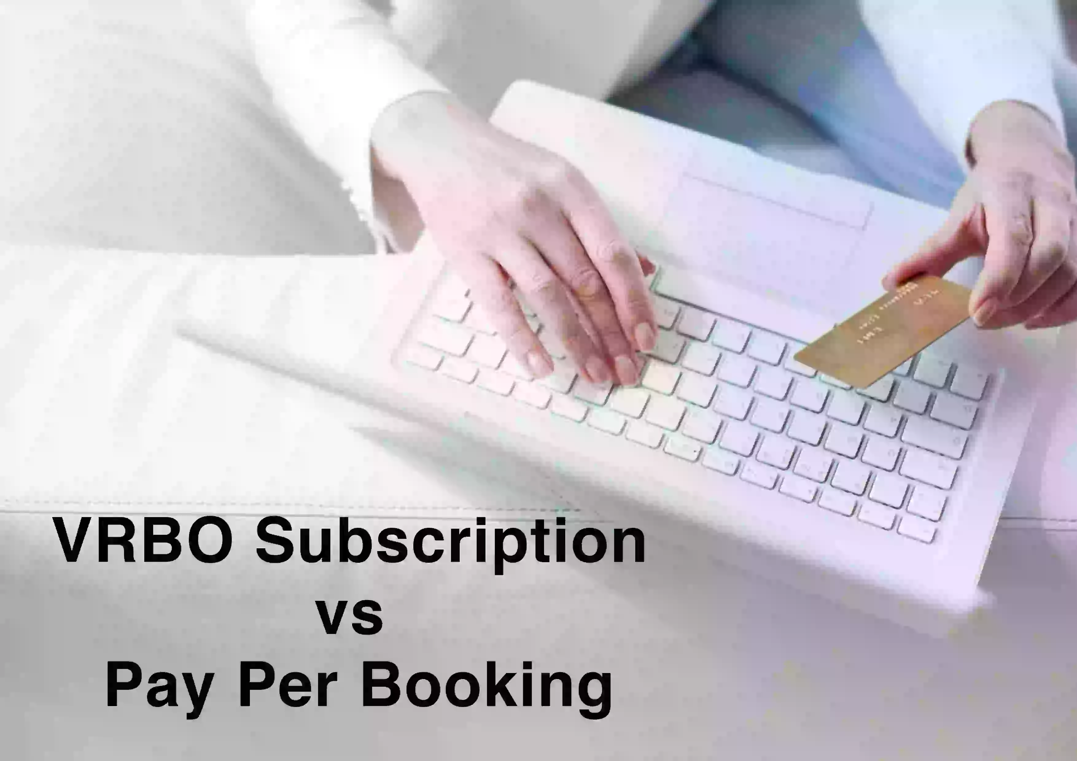 Which Provides More Exposure: VRBO Subscription vs Pay-Per-Booking?